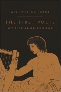Майкл Шмидт - The First Poets : Lives of the Ancient Greek Poets