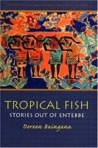 Дорин Байнгана - Tropical Fish: Stories Out Of Entebbe (Awp Award Series in Short Fiction)