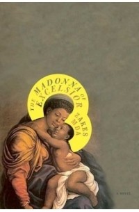 Закес Мда - The Madonna of Excelsior : A Novel