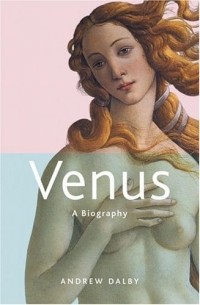 Andrew Dalby - Venus: A Biography