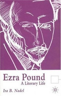 Айра Надель - Ezra Pound: A Literary Life
