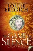 Louise Erdrich - The Game of Silence