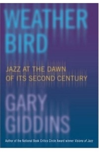 Гари Гиддинс - Weather Bird: Jazz at the Dawn of Its Second Century