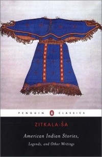 Zitkala-Sa - American Indian Stories, Legends, and Other Writings (Penguin Classics)