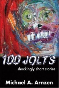 Michael A. Arnzen - 100 Jolts: Shockingly Short Stories: Shockingly Short Stories