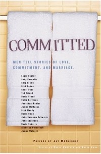 Committed : Men Tell Stories of Love, Commitment, and Marriage
