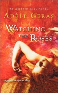 Adele Geras - Watching the Roses