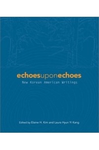  - Echoes upon Echoes: New Korean American Writings (Asian American Writers' Workshop)