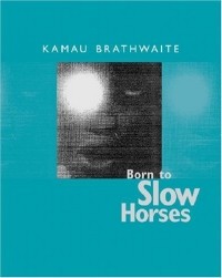 Камау Братвейт - Born To Slow Horses (Wesleyan Poetry)