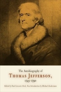 Thomas Jefferson - The Autobiography Of Thomas Jefferson, 1743-1790: together with a Summary of the Chief Events in Jefferson's Life