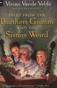 Vivian Vande Velde - Tales from the Brothers Grimm and the Sisters Weird