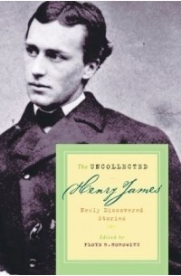 Henry James - The Uncollected Stories of Henry James: Newly Discovered Stories