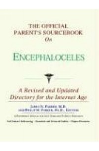 Icon Health Publications - The Official Parent's Sourcebook on Encephaloceles: Directory for the Internet Age