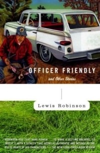Льюис Робинсон - Officer Friendly : and Other Stories