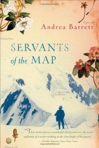 Andrea Barrett - Servants of the Map: Stories