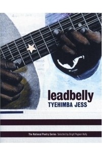 Тихимба Джесс - leadbelly : poems (National Poetry Series)