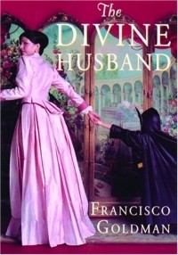 Франсиско Голдман - The Divine Husband