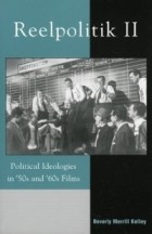 Beverly Merrill Kelley - Reelpolitik II: Political Ideologies in &#039;50s and &#039;60s Films