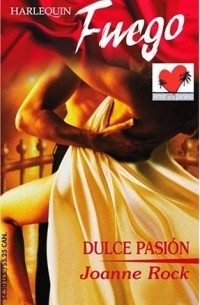 Джоанна Рок - Dulce Pasion : (Sweet Passion) (Fuego)