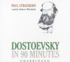 Пол Стратерн - Dostoevsky In 90 Minutes