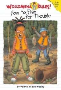 Valerie Wilson Wesley - Willimena Rules!: How to Fish for Trouble - Book #2 (Willimena Rules!)