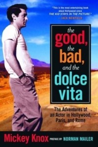 Микки Нокс - The Good, the Bad, and the Dolce Vita: The Adventures of an Actor in Hollywood, Paris, and Rome