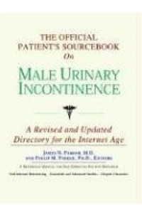 Icon Health Publications - The Official Patient's Sourcebook on Male Urinary Incontinence: A Revised And Updated Directory for the Internet Age