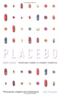 Дилан Эванс - Placebo: Mind Over Matter in Modern Medicine