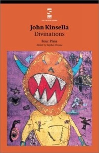 John Kinsella - Divinations: Four Plays