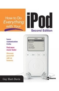 Гай Харт-Дэвис - How to Do Everything with Your iPod & iPod mini, Second Edition