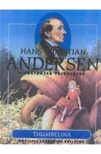 Hans Christian Andersen - Thumbelina : Hans Christian Andersen Illustrated Fairytales (Hans Christian Andersen Illustrated Fairytales)