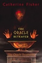 Catherine Fisher - The Oracle Betrayed