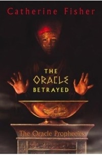 Catherine Fisher - The Oracle Betrayed
