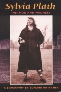 Edward Butscher - SYLVIA PLATH : METHOD AND MADNESS/ A Biography