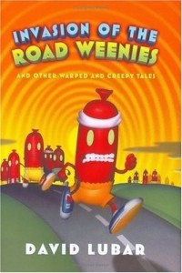 Дэвид Любар - Invasion of the Road Weenies : and Other Warped and Creepy Tales