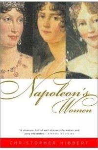 Christopher Hibbert - Napoleon's Women