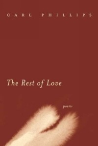 Карл Филлипс - The Rest of Love : Poems