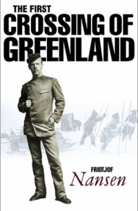 Фритьоф Нансен - The First Crossing of Greenland
