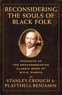 Стэнли Крауч - Reconsidering the Souls of Black Folk