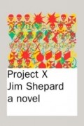 Jim Shepard - Project X