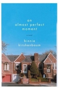 Бинни Киршенбаум - Almost Perfect Moment, An : A Novel