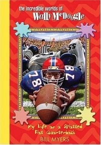 Билл Майерс - My Life as a Splatted Flat Quarterback (Incredible Worlds of Wally Mcdoogle)