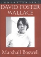 Marshall Boswell - Understanding David Foster Wallace (Understanding Contemporary American Literature)