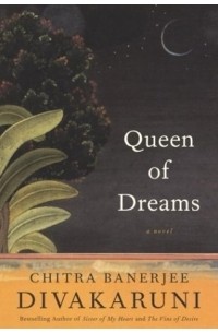 Chitra Divakaruni - Queen of Dreams : A Novel