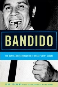 Ilan Stavans - Bandido: The Death and Resurrection of Oscar "Zeta" Acosta