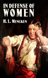 H. L. Mencken - In Defense of Women