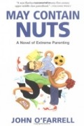 John O&#039;Farrell - May Contain Nuts : A Novel of Extreme Parenting