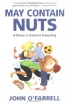 John O'Farrell - May Contain Nuts : A Novel of Extreme Parenting