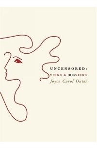 Joyce Carol Oates - Uncensored: Views & (Re)views