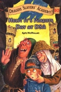 Кейт Макмаллан - Help! It's Parent's Day at Dsa (Dragon Slayers' Academy)